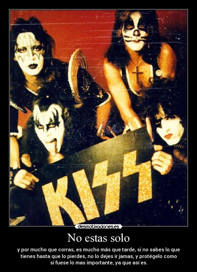 No estas solo - y por mucho que corras, es mucho más que tarde, si no sabes lo que
tienes hasta que lo pierdes, no lo dejes ir jamas, y protégelo como
si fuese lo mas importante, ya que así es.