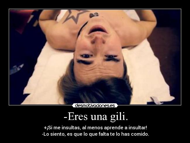 -Eres una gili. - 