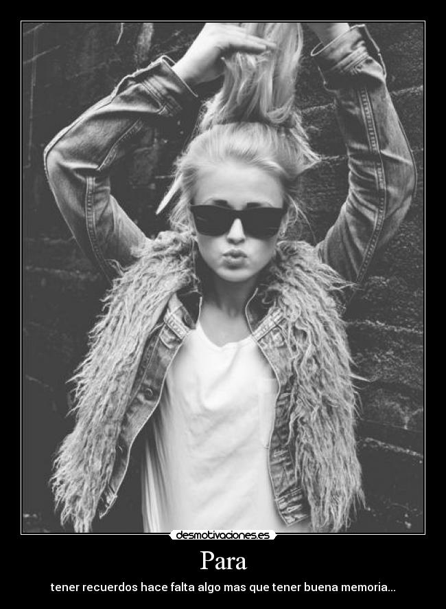 Para - tener recuerdos hace falta algo mas que tener buena memoria...