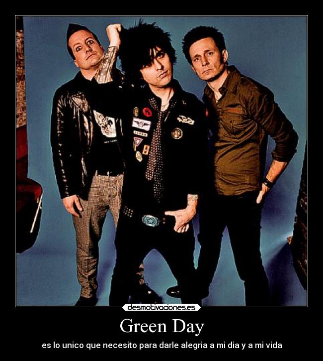Green Day - es lo unico que necesito para darle alegria a mi dia y a mi vida