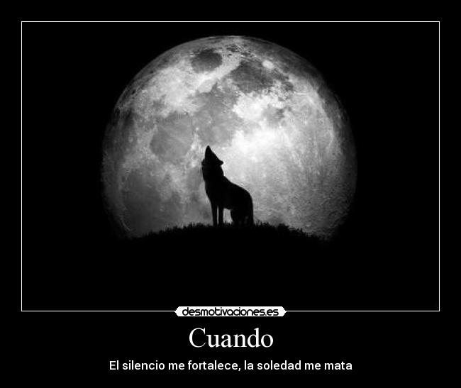 Cuando - El silencio me fortalece, la soledad me mata