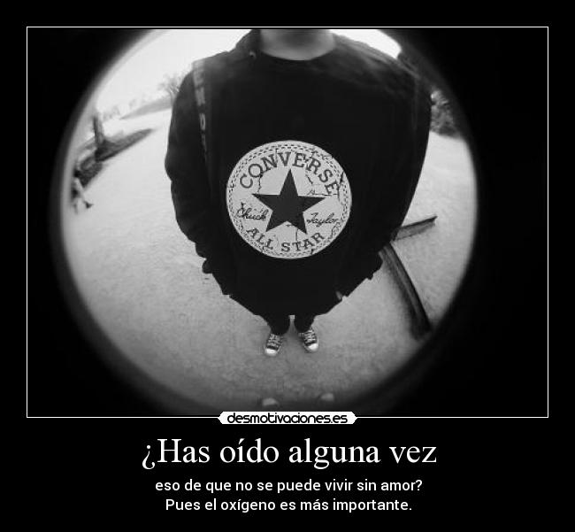 ¿Has oído alguna vez -