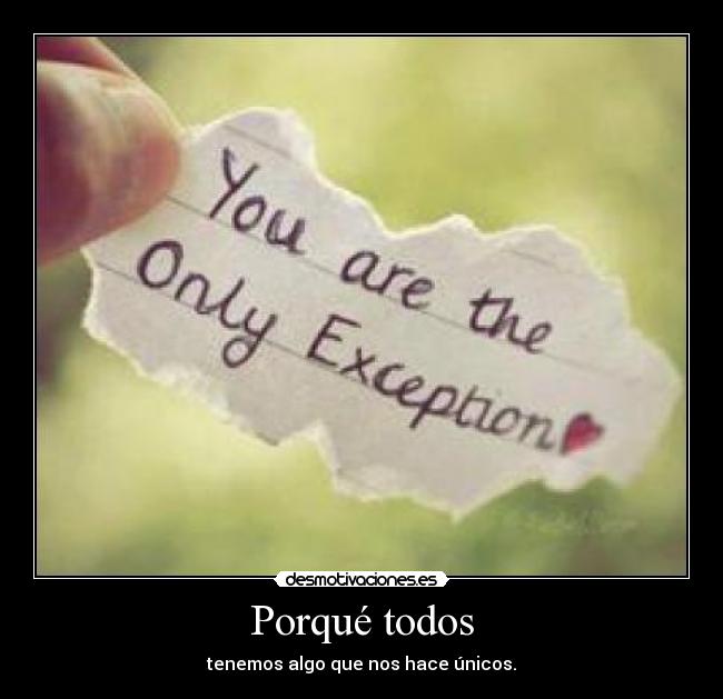 Porqué todos - tenemos algo que nos hace únicos.