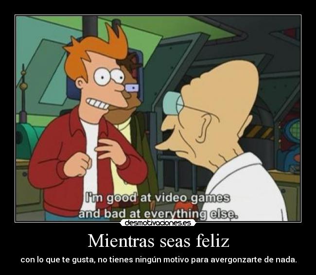 Mientras seas feliz -