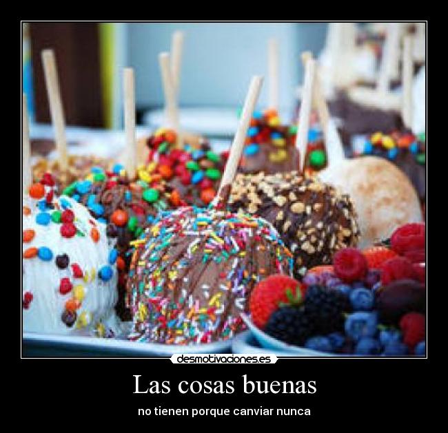 Las cosas buenas - no tienen porque canviar nunca