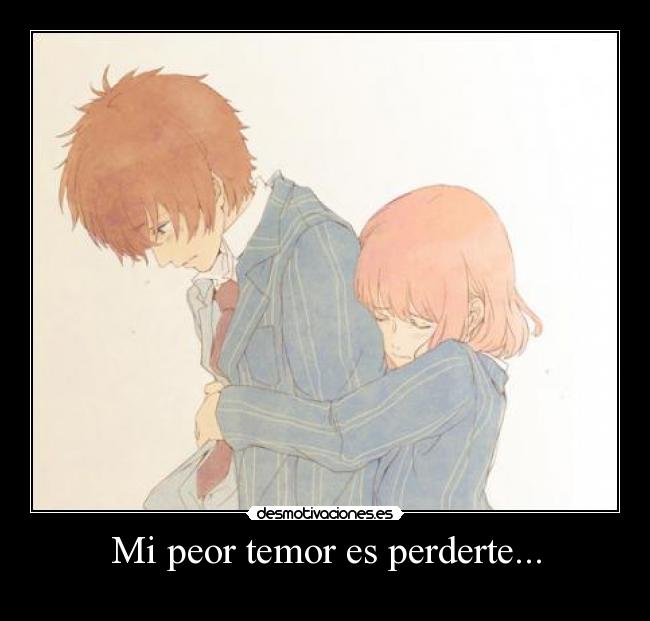 Mi peor temor es perderte... - 