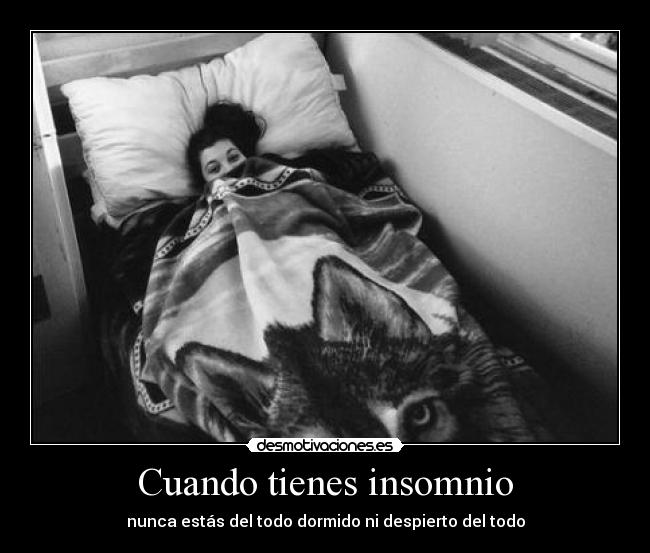 Cuando tienes insomnio - nunca estás del todo dormido ni despierto del todo