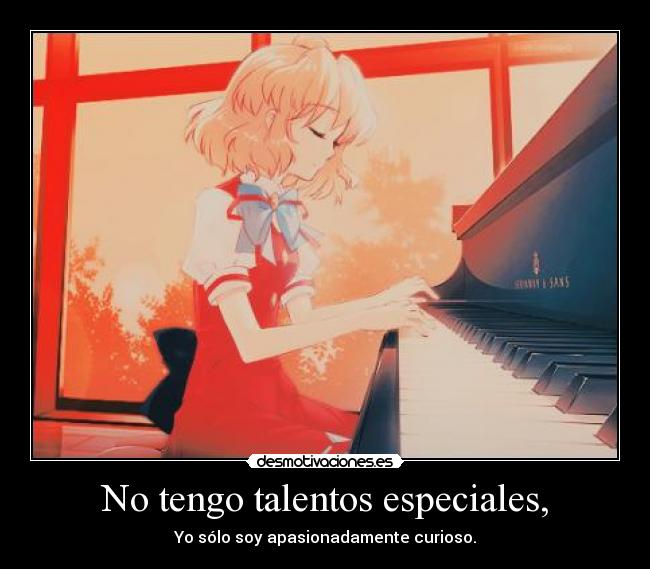 No tengo talentos especiales, - Yo sólo soy apasionadamente curioso.
