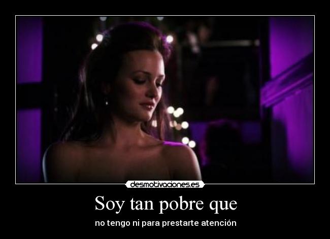 Soy tan pobre que -