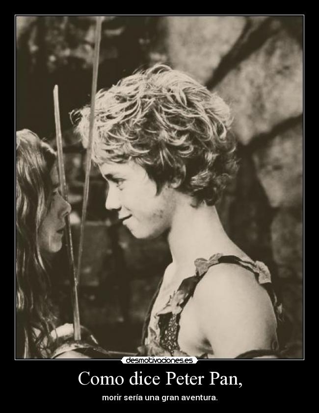 Como dice Peter Pan, -