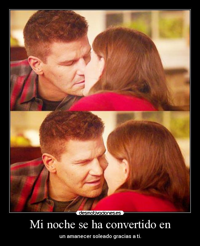 Mi noche se ha convertido en - un amanecer soleado gracias a ti.