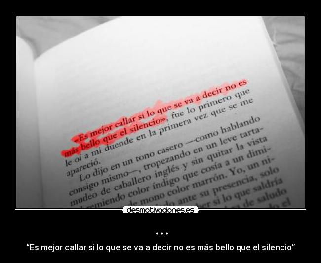 ... - “Es mejor callar si lo que se va a decir no es más bello que el silencio”