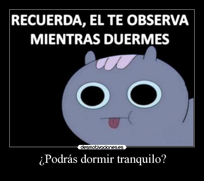 ¿Podrás dormir tranquilo? -