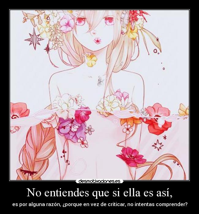 No entiendes que si ella es así, -