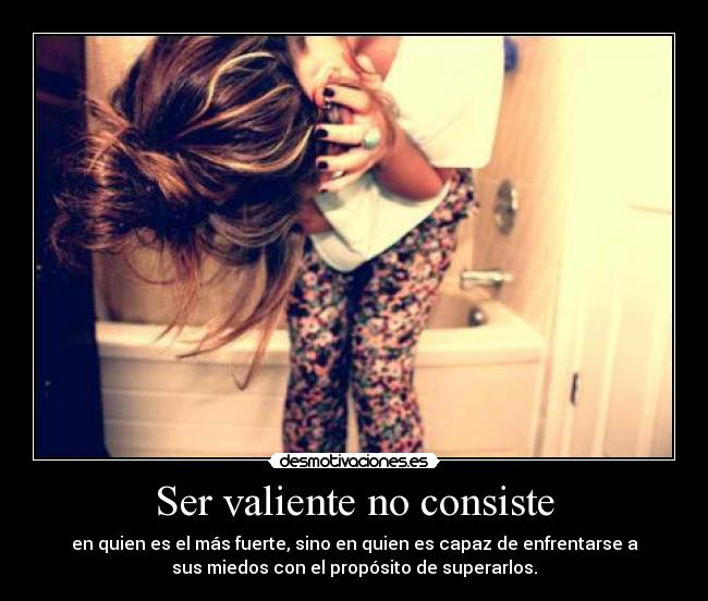 Ser valiente no consiste - 