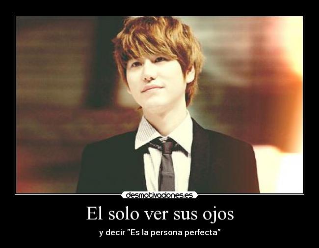 El solo ver sus ojos - y decir Es la persona perfecta