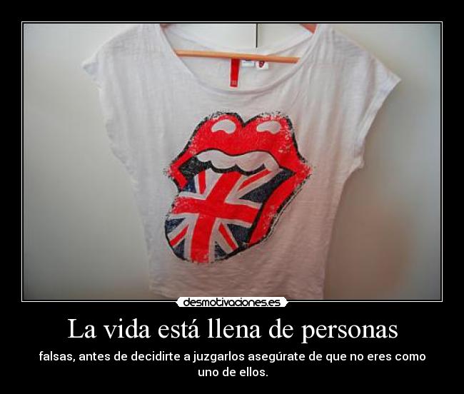 La vida está llena de personas - falsas, antes de decidirte a juzgarlos asegúrate de que no eres como uno de ellos.
