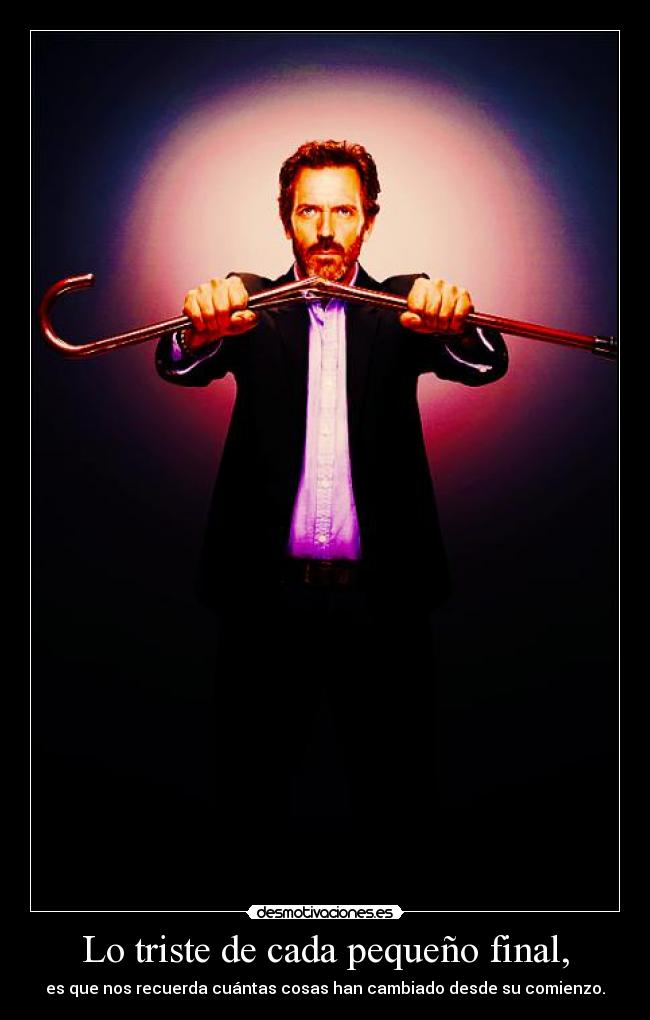 Lo triste de cada pequeño final, -