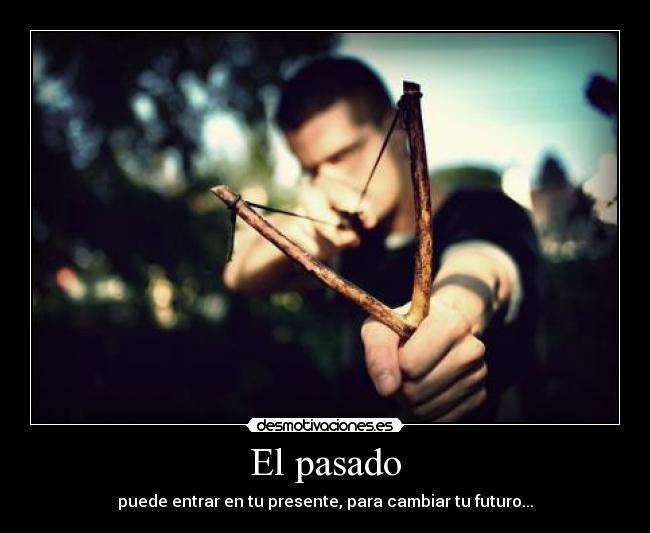 El pasado - puede entrar en tu presente, para cambiar tu futuro...