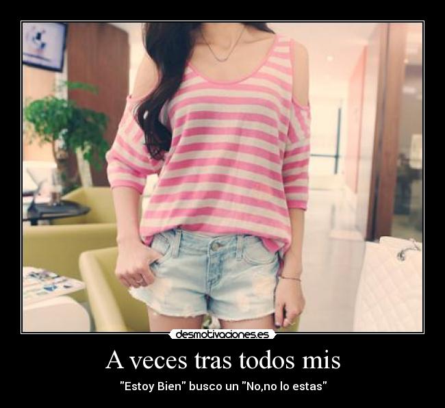 A veces tras todos mis - Estoy Bien busco un No,no lo estas