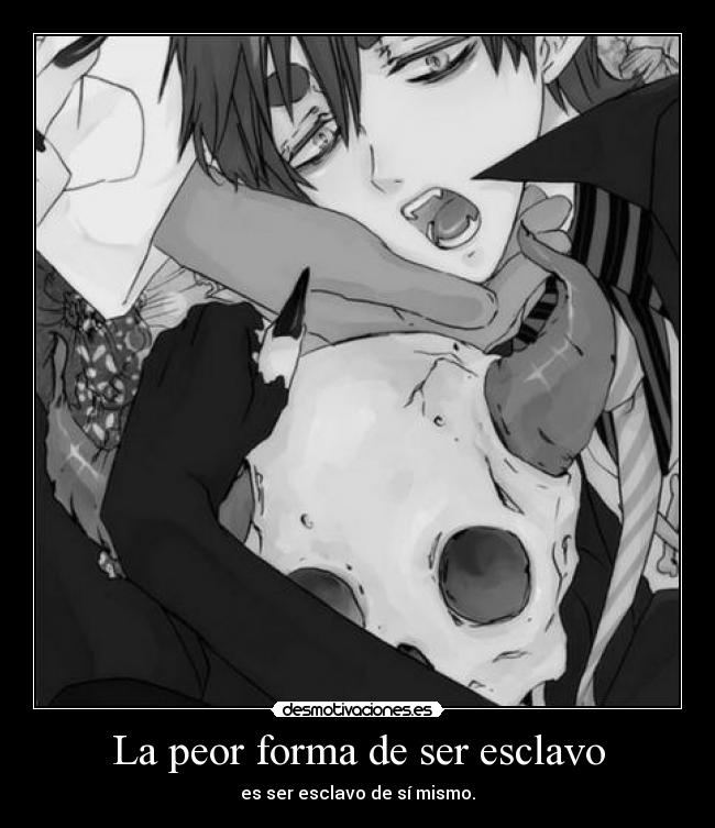 La peor forma de ser esclavo -