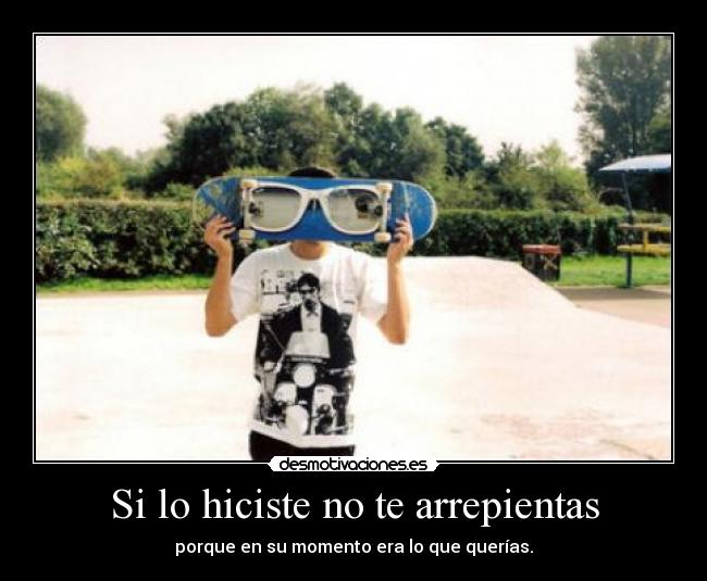 Si lo hiciste no te arrepientas -