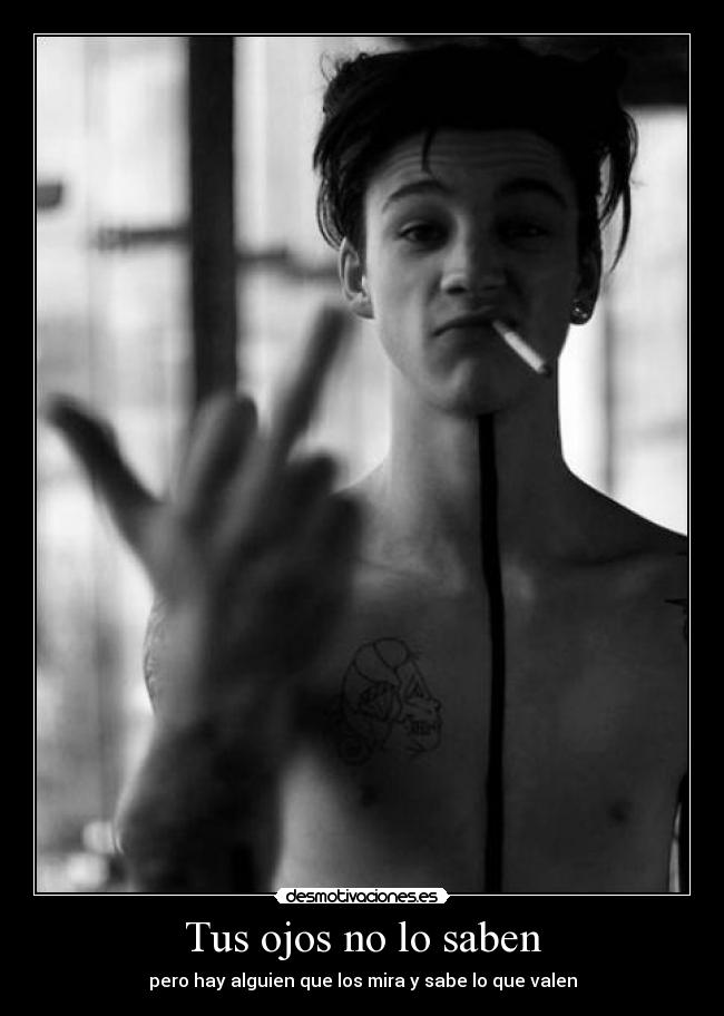 Tus ojos no lo saben - pero hay alguien que los mira y sabe lo que valen