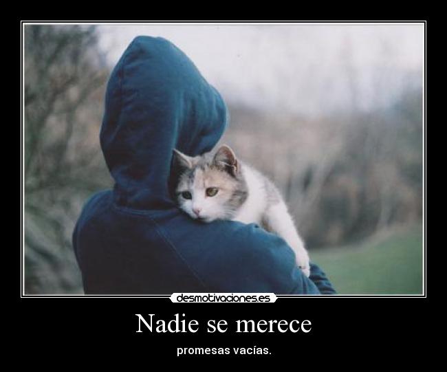 Nadie se merece - promesas vacías.