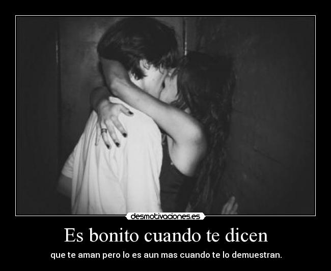 Es bonito cuando te dicen -