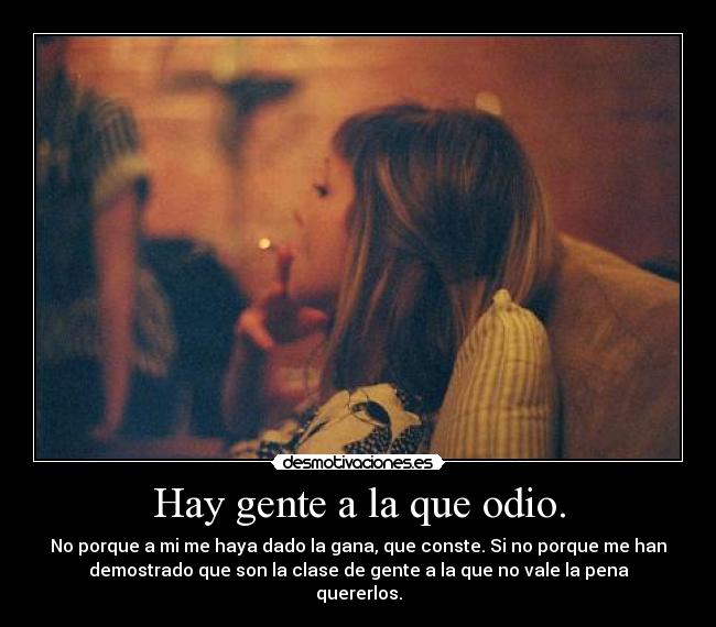 Hay gente a la que odio. - 