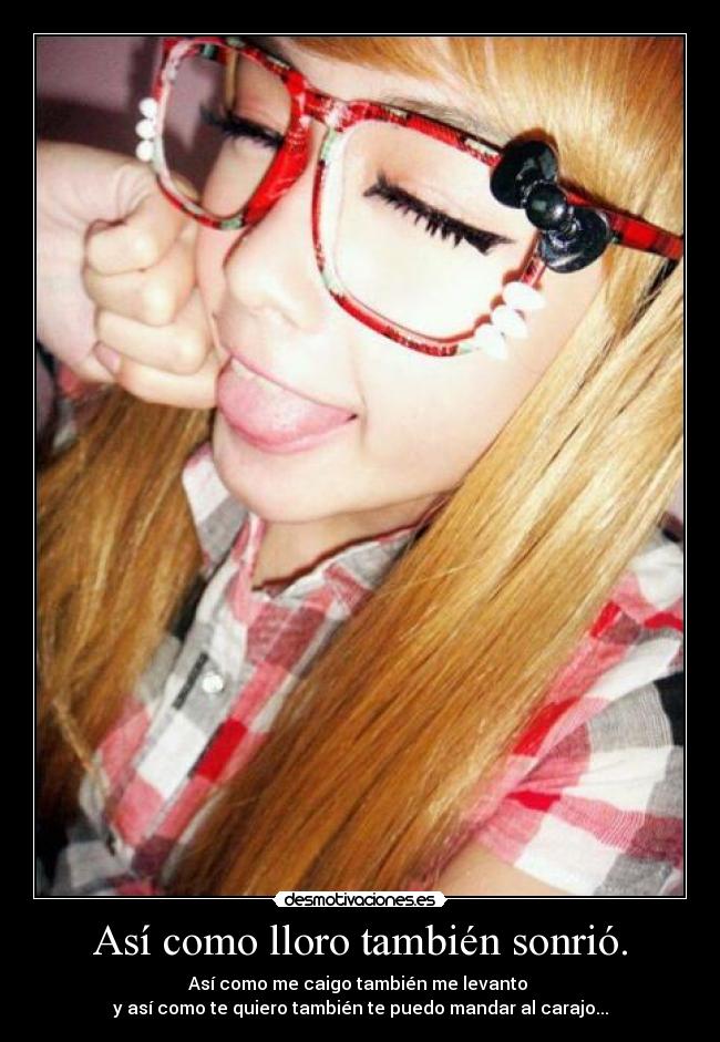 Así como lloro también sonrió. - 
