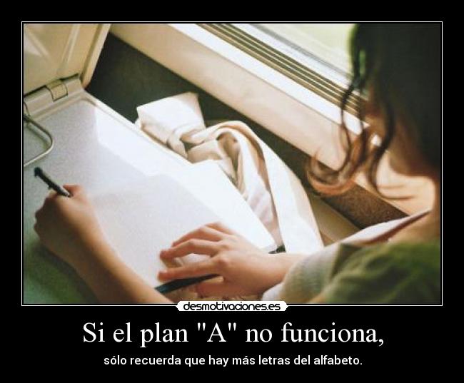 Si el plan A no funciona, -