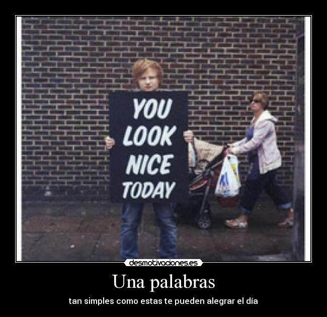 Una palabras - tan simples como estas te pueden alegrar el día