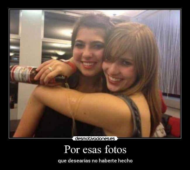 Por esas fotos - que desearías no haberte hecho