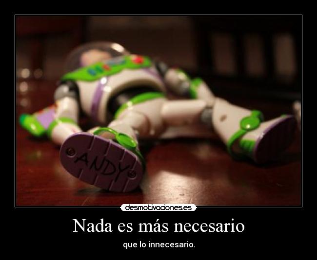 Nada es más necesario - que lo innecesario.