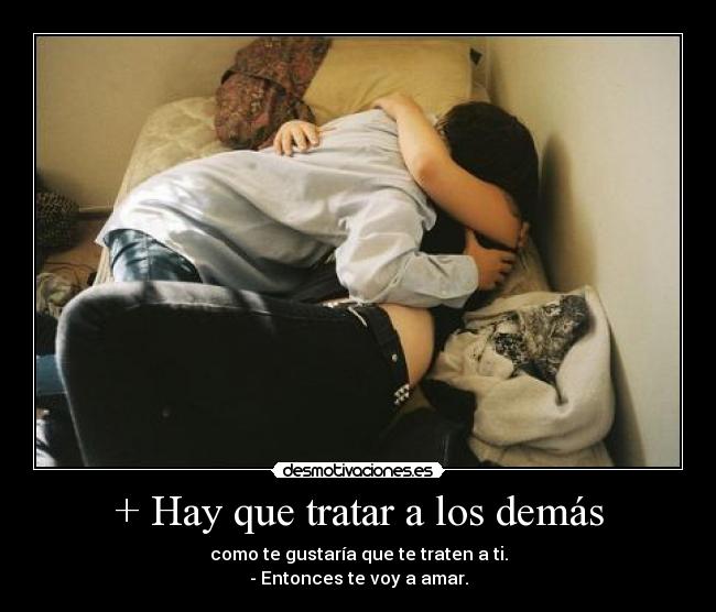 + Hay que tratar a los demás - 