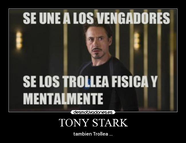 TONY STARK - tambien Trollea ...