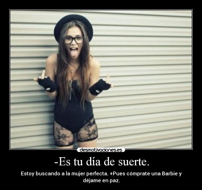 -Es tu día de suerte. - 