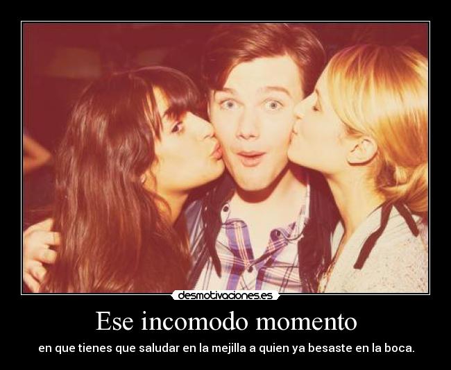 Ese incomodo momento - en que tienes que saludar en la mejilla a quien ya besaste en la boca.