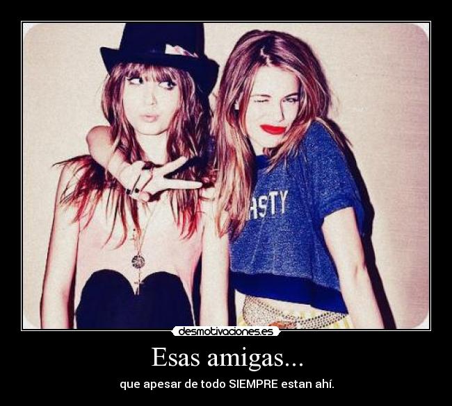 Esas amigas... -