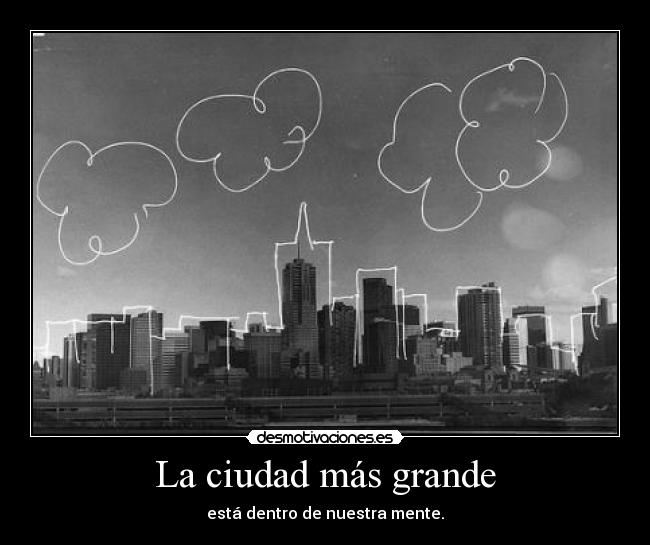 La ciudad más grande - está dentro de nuestra mente.