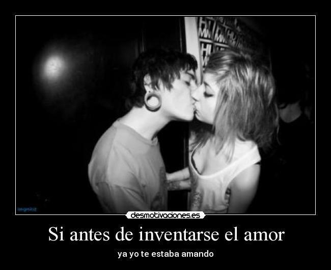 Si antes de inventarse el amor - ya yo te estaba amando