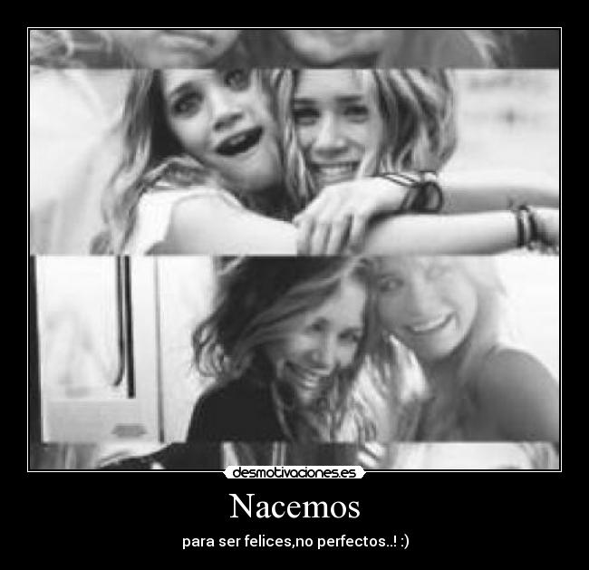 Nacemos - para ser felices,no perfectos..! :)