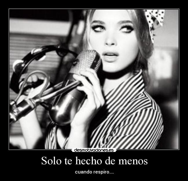 Solo te hecho de menos - cuando respiro....