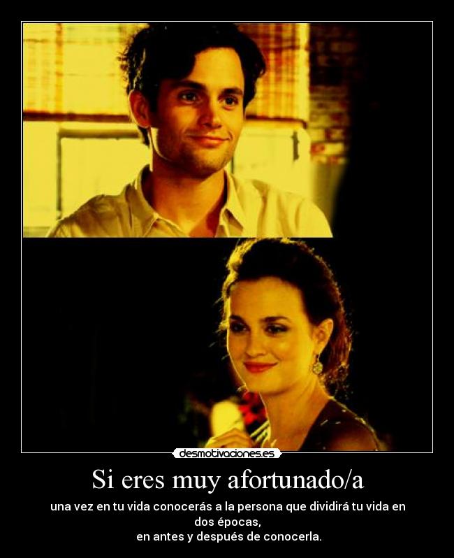 Si eres muy afortunado/a -