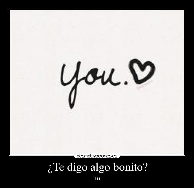 ¿Te digo algo bonito? - 