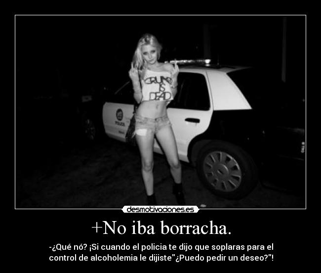 +No iba borracha. - 