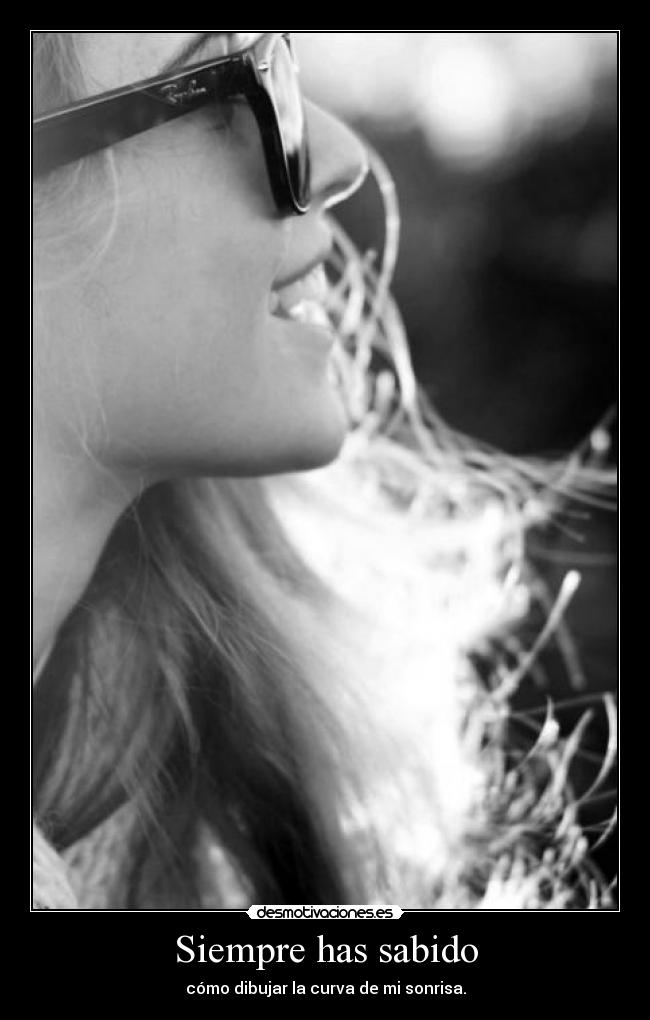 Siempre has sabido -