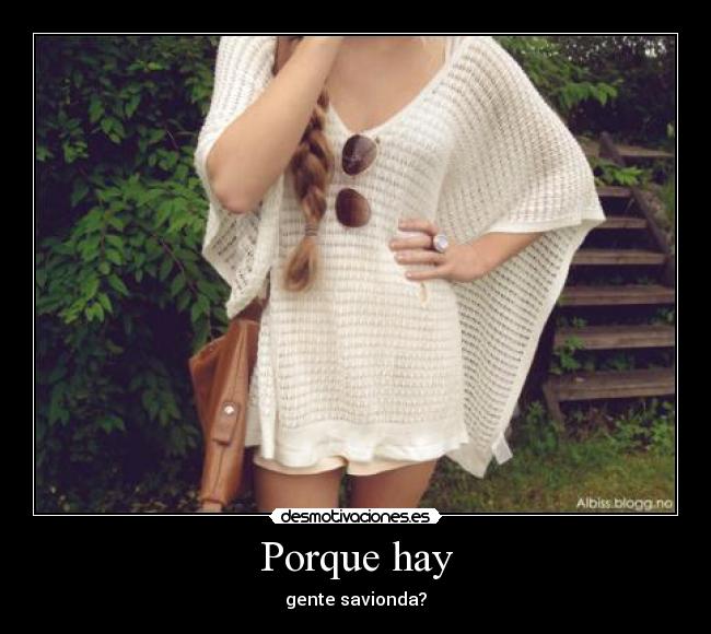 Porque hay - gente savionda?