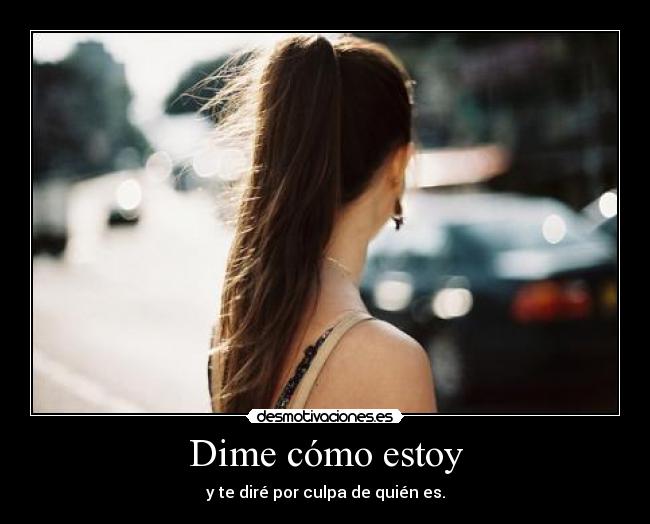 Dime cómo estoy - y te diré por culpa de quién es.
